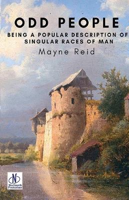 Odd People: Being a Popular Description of Singular Races of Man - Mayne Reid - cover
