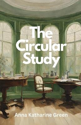 The Circular Study - Anna Katharine Green - cover