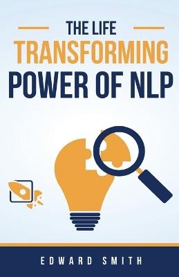 The Life Transforming Power of NLP - Edward Smith - cover