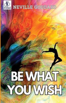 Be What You Wish (Edition2024) - Neville Goddard - cover