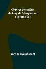 OEuvres compl?tes de Guy de Maupassant (Volume 05)