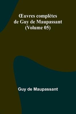OEuvres compl?tes de Guy de Maupassant (Volume 05) - Guy de Maupassant - cover