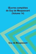 OEuvres compl?tes de Guy de Maupassant (Volume 14)