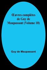 OEuvres compl?tes de Guy de Maupassant (Volume 10)