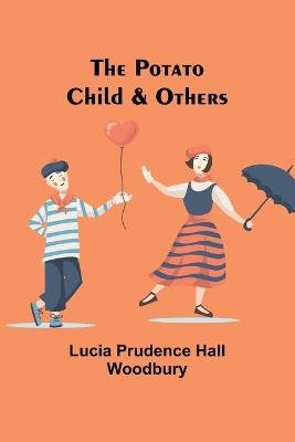 The Potato Child & Others - Lucia Prudence Hall Woodbury - cover
