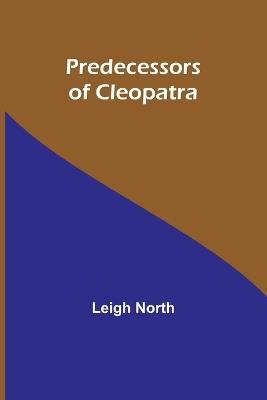 Predecessors of Cleopatra - Leigh North - cover