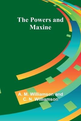 The Powers and Maxine - A M Williamson and C N W - cover