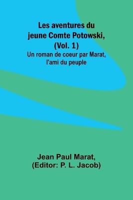 Les aventures du jeune Comte Potowski, (Vol. 1); Un roman de coe?ur par Marat, l'ami du peuple - Jean Paul Marat - cover