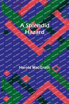 A Splendid Hazard - Harold Macgrath - cover