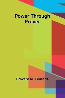 Power Through Prayer - Edward M Bounds - cover