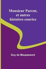 Monsieur Parent, et autres histoires courtes