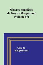 OEuvres compl?tes de Guy de Maupassant (Volume 07)