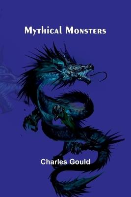 Mythical Monsters - Charles Gould - cover