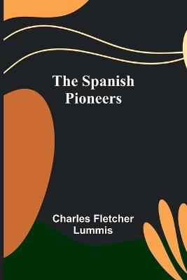 The Spanish Pioneers - Charles Fletcher Lummis - cover
