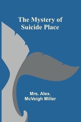 The Mystery of Suicide Place - Alex McVeigh Miller - cover