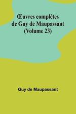 OEuvres compl?tes de Guy de Maupassant (Volume 23)