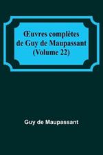 OEuvres compl?tes de Guy de Maupassant (Volume 22)