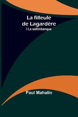 La filleule de Lagard?re; I La saltimbanque - Paul Mahalin - cover