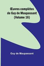 OEuvres compl?tes de Guy de Maupassant (Volume 16)
