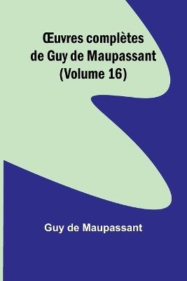 OEuvres compl?tes de Guy de Maupassant (Volume 16) - Guy de Maupassant - cover