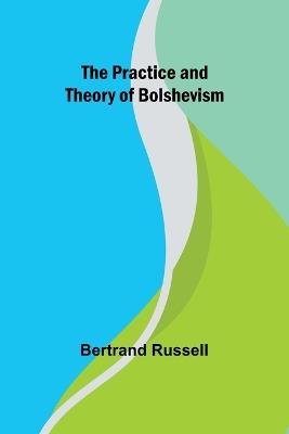 The Practice and Theory of Bolshevism - Bertrand Russell - cover