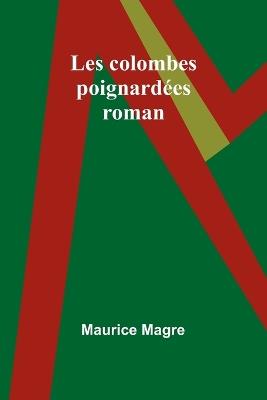 Les colombes poignard?es: roman - Maurice Magre - cover