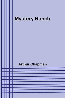 Mystery Ranch - Arthur Chapman - cover
