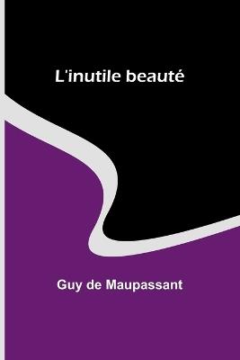 L'inutile beaut? - Guy de Maupassant - cover