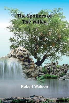 The Spoilers of the Valley - Robert Watson - cover