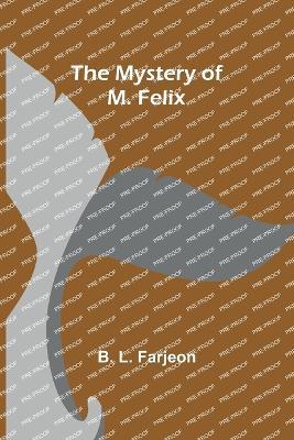 The Mystery of M. Felix - B L Farjeon - cover
