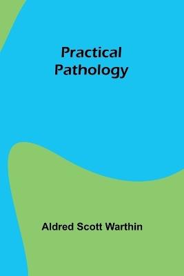 Practical pathology - Aldred Scott Warthin - cover