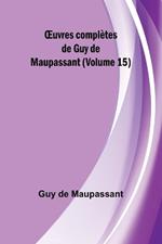 OEuvres compl?tes de Guy de Maupassant (Volume 15)