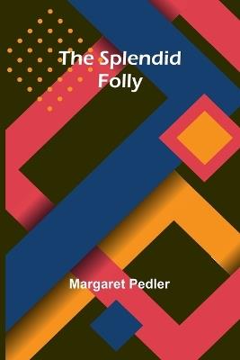 The Splendid Folly - Margaret Pedler - cover