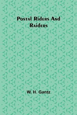 Postal Riders and Raiders - W H Gantz - cover