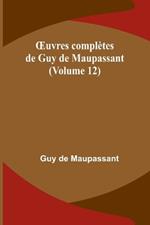 OEuvres compl?tes de Guy de Maupassant (Volume 12)