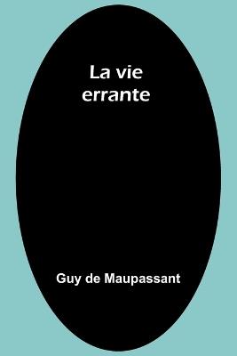 La vie errante - Guy de Maupassant - cover
