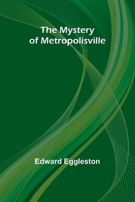 The Mystery of Metropolisville - Edward Eggleston - cover