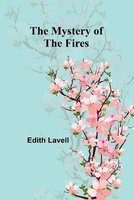 The Mystery of the Fires - Edith Lavell - cover