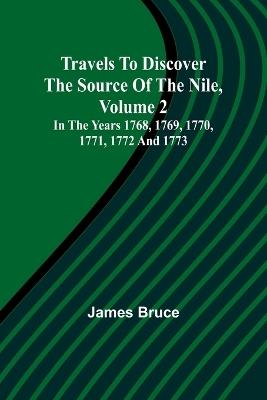 Travels to Discover the Source of the Nile, Volume 2 In the years 1768, 1769, 1770, 1771, 1772 and 1773 - James Bruce - cover