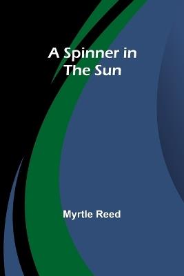 A Spinner in the Sun - Myrtle Reed - cover