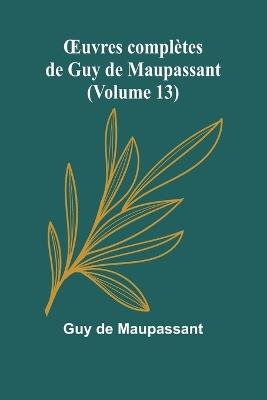 OEuvres compl?tes de Guy de Maupassant (Volume 13) - Guy de Maupassant - cover