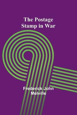 The Postage Stamp in War - Frederick John Melville - cover