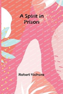 A Spirit in Prison - Robert Hichens - cover