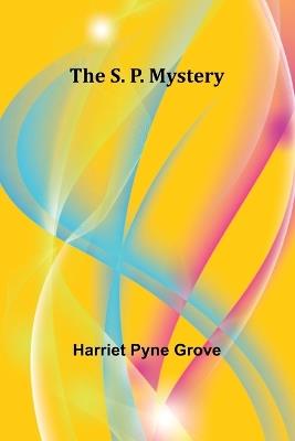 The S. P. Mystery - Harriet Pyne Grove - cover