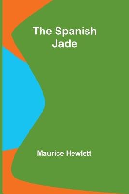 The Spanish Jade - Maurice Hewlett - cover