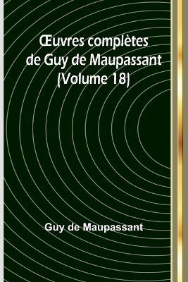 OEuvres compl?tes de Guy de Maupassant (Volume 18) - Guy de Maupassant - cover