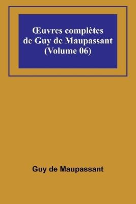 OEuvres compl?tes de Guy de Maupassant (Volume 06) - Guy de Maupassant - cover