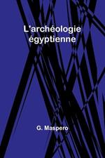 L'arch?ologie ?gyptienne
