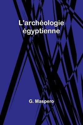 L'arch?ologie ?gyptienne - G Maspero - cover