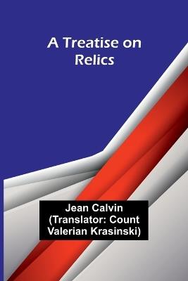 A Treatise on Relics - Jean Calvin - cover
